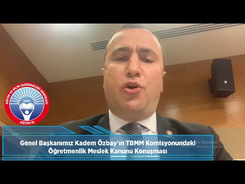 Genel Başkanımız Kadem Özbay`ın TBMM Komisyonundaki Öğretmenlik Meslek Kanunu Konuşması | EĞİTİM İŞ
