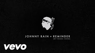Johnny Rain - Reminder (My Nigga Song)