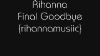Rihanna - Final Goodbye