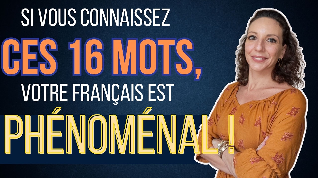 Si vous connaissez ces 16 mots, votre français est PHÉNOMÉNAL !