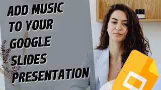 How to add music to your Google slides presentation?