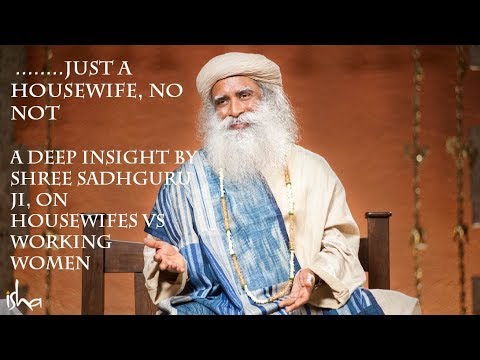 Working women or a House wife by Sadhguru Ji