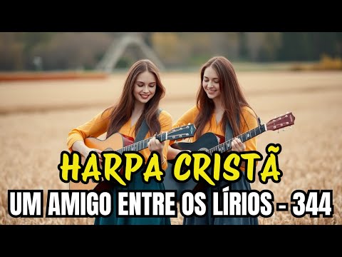 UM AMIGO ENTRE OS LÍRIOS - 344 - HARPA CRISTÃ