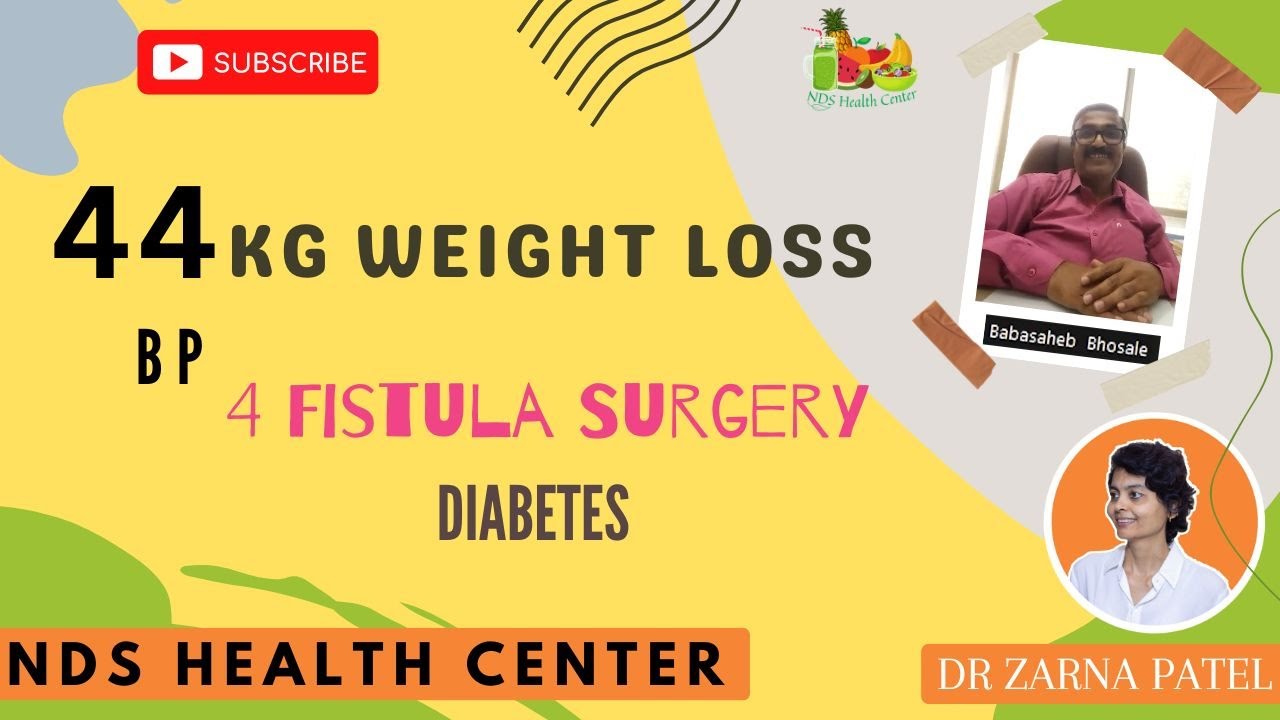 44 kg Weight Loss | 4 Fistula Surgery | Bp | Diabetes By Dr. Zarna Patel (NDS) | New Diet System