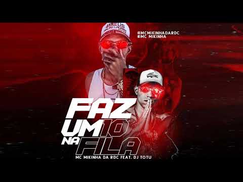 MC Mikinha - Faz  um 10 na Fila 🎼 DJ Totu 🎼