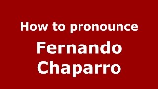 How to pronounce Fernando Chaparro