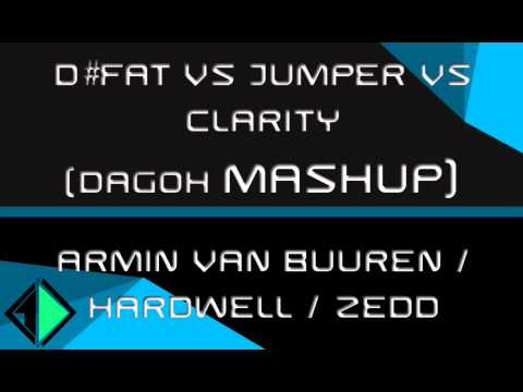 D#Fat Vs Jumper Vs Clarity (DaGoh Mashup) - Armin van Buuren Vs Hardwell Vs Zedd