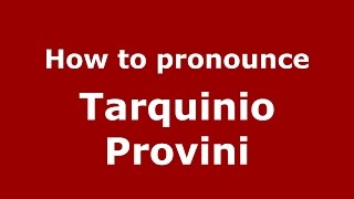 How to pronounce Tarquinio Provini