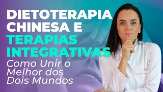 Dietoterapia Chinesa e Terapias Integrativas: Como unir forças