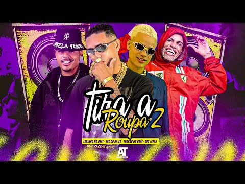 TIRA A ROUPA 2 - MC CH DA Z.O, TROVÃO NO BEAT, LEKINHO NO BEAT E MC JAJAU - REMIX BREGA FUNK