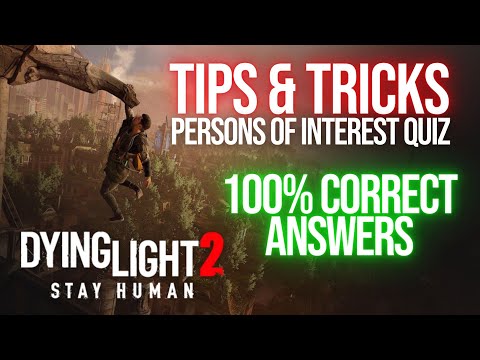 ALL CORRECT ANSWERS for "Persons of Interest Quiz" MAX REWARDS - DYING LIGHT 2 TIPS & TRICKS