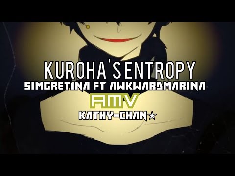 Kuroha's Entropy『SimGretina ft.AwkwardMarina』