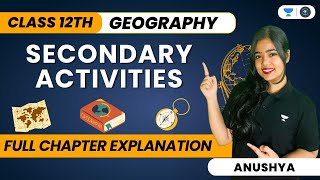 🔴 Secondary Activities 🔥 | One Shot 🔥😨 | Class 12 Geography | Anushya Ma’am