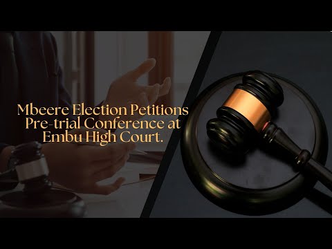 Mbeere Election Petitions Pre-trial Conference at Embu High Court.