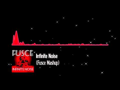 Infinite Noise (Fusce Mashup)