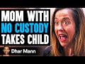 Mom With NO CUSTODY Takes Child, What Happens Is Shocking | Dhar Mann