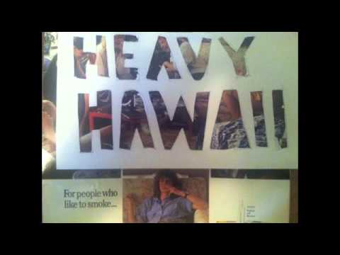 Heavy Hawaii - For people who like to smoke...
