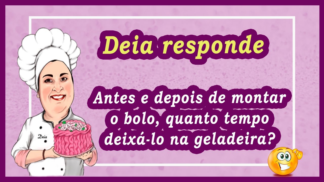 Quanto tempo o bolo tem que ficar na geladeira antes e depois da montagem