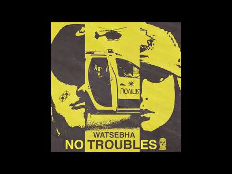 Watsebha - No Troubles