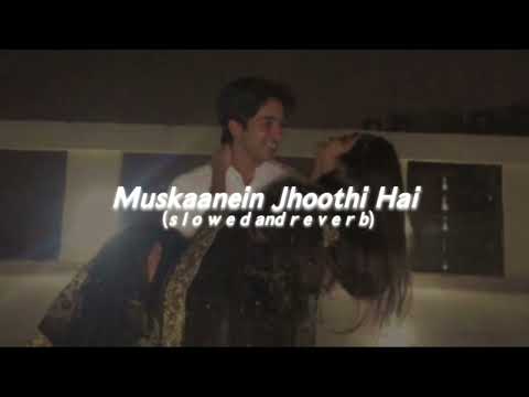 Muskaanein Jhooti hai (s lo w e d  and r e v e r b)