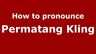 How to pronounce Permatang Kling