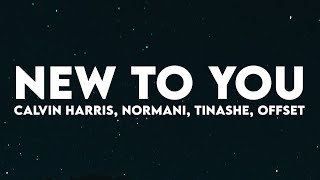 Calvin Harris - New To You (Lyrics) with Normani, Tinashe & Offset
