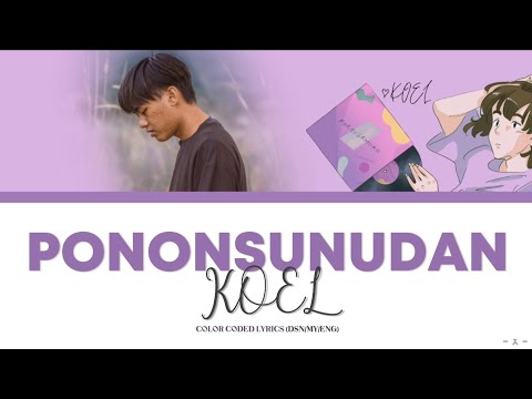 KOEL - PONONSUNUDAN (Color Coded Lyrics DSN/MY/ENG)