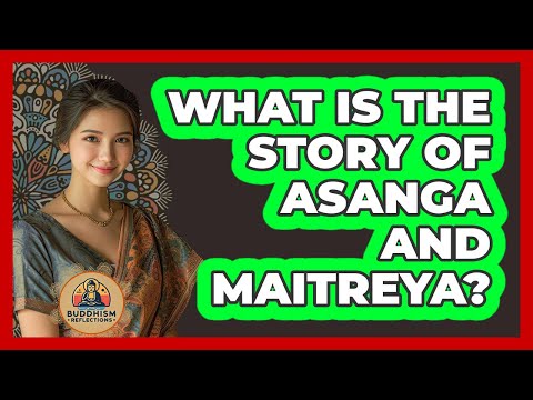 What Is The Story Of Asanga And Maitreya? - Buddhism Reflections