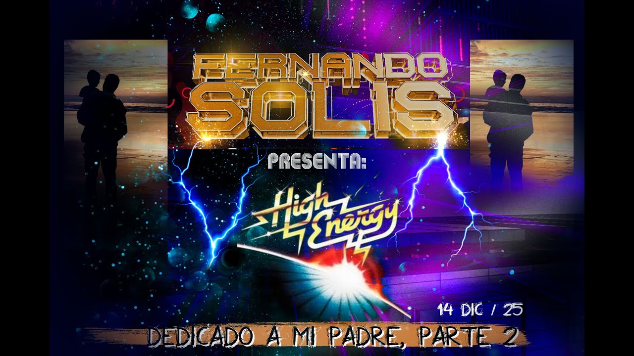 ESPECIAL HIGH ENERGY MIX DJ FERNANDO SOLIS   DEDICADO A MI PADRE PARTE 2