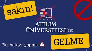 Atılım Üniversitesi gerçekleri - SAKIN BU HATAYI YAPMA!