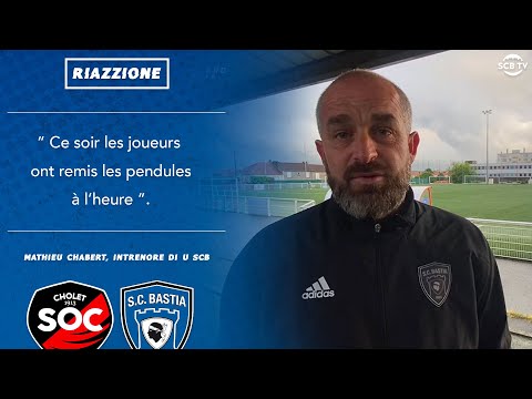 J31 | Cholet 1-4 Bastia : Réaction de M. Chabert