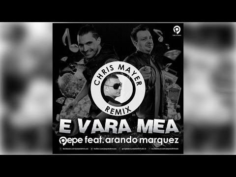 Pepe feat. Arando Marquez - E Vara Mea (Chris Mayer Remix - Extended)
