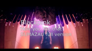 Download lagu Blackpink How You like that Versi sumazau (Full Version) mp3