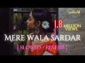 Mere Wala Sardar [ Slowed + Reverb ] #merewalasardar #slowed #reverb #lofimusic