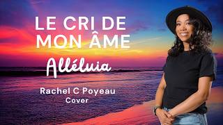 LE CRI DE MON ÂME - Rachel C Poyeau - Musique Chrétienne Francophone