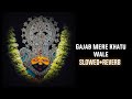 Gajab Mere Khatu Wale Khaniya Mittal Slowed Reverb LoFi Aasi Reverb Bhajan