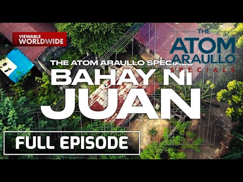 Bahay Ni Juan (Full Episode) The Atom Araullo Specials