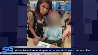 Mulher leva idoso morto para sacar empréstimo em banco no Rio