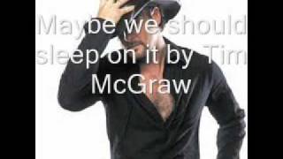 Maybe we should sleep on it by Tim McGraw