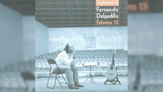 Fernando Delgadillo - Febrero 13, Vol  2 (Full Album) [Official Audio]