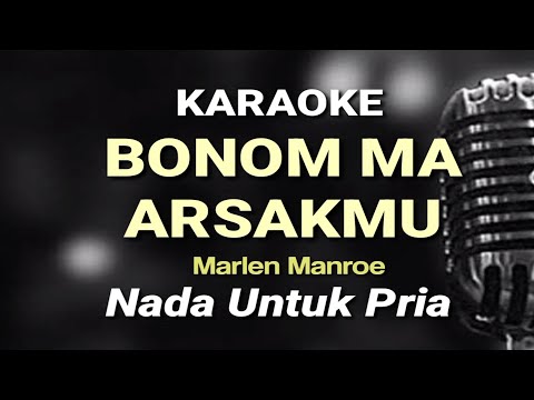 Karaoke Bonom Ma Arsakmu || Karaoke bonom ma arsakmu nada untuk pria || Marlen Manroe