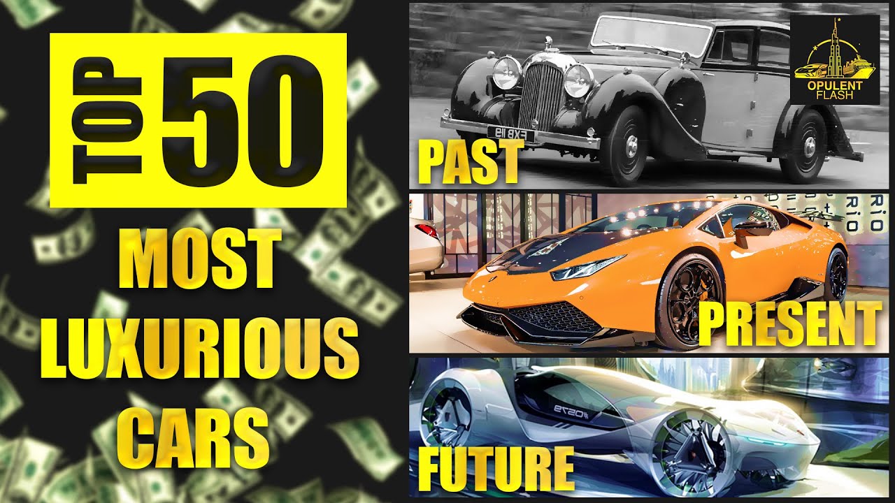 Top 50 Most Luxurious Cars Past Present and Future