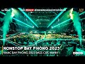 NONSTOP 2023 BAY PHÒNG BASS CỰC MẠNH, Nhạc Trend TikTok Remix 2023, NONSTOP VINAHOUSE 2023