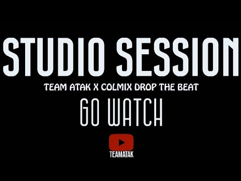 STUDIO SESSION : Team Atak X @colmixmadada1002