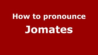 How to pronounce Jomates