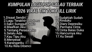 Download lagu KUMPULAN LAGU POP GALAU TERBAIK 2026 VIRAL TIK TOK FULL LIRIK LAGU || kumpulan lagu sad tik tok 2026 mp3