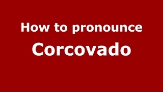 How to pronounce Corcovado