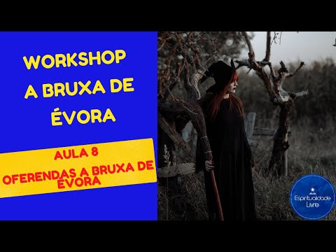 Aula 8: Como Oferendar a Bruxa de Évora