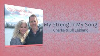 My Strength My Song by Charlie and Jill LeBlanc