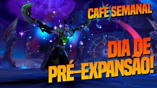 [Café Semanal] Tudo que está chegando na pré-expansão!!